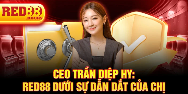 CEO Trần Diệp Hy: Red88 dưới sự dẫn dắt của chị