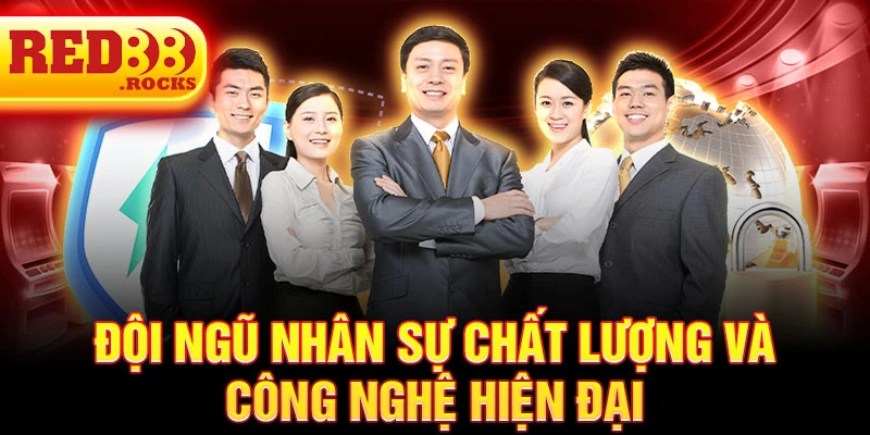 Đội ngũ nhân sự chất lượng và công nghệ hiện đại