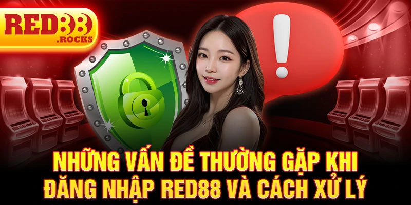 Những vấn đề thường gặp khi đăng nhập Red88 và cách xử lý