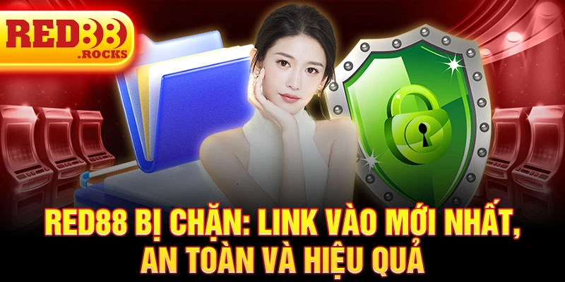 Red88 bị chặn: Link vào mới nhất, an toàn và hiệu quả